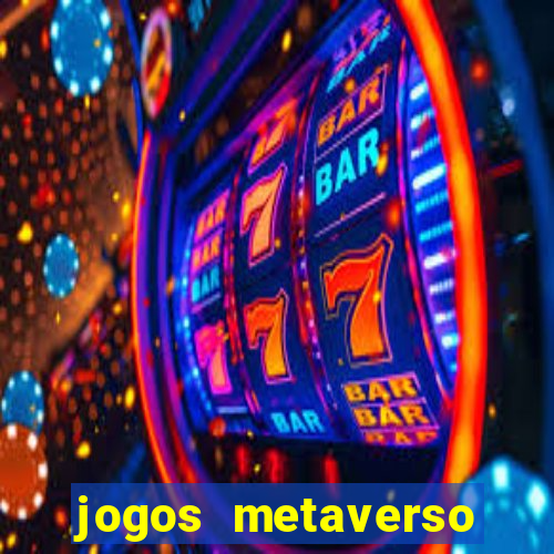 jogos metaverso para ganhar dinheiro